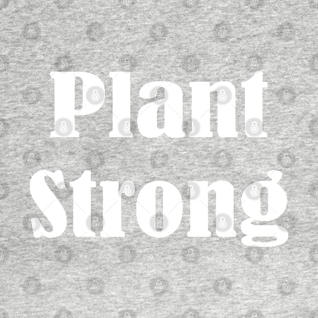 Plant Strong, Vegan Diet, Stay Humble by Islanr